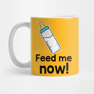 Feed me now! Mug